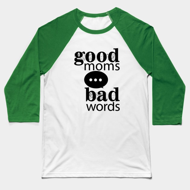 Good Moms Say Bad Words Baseball T-Shirt by Sofiia Golovina